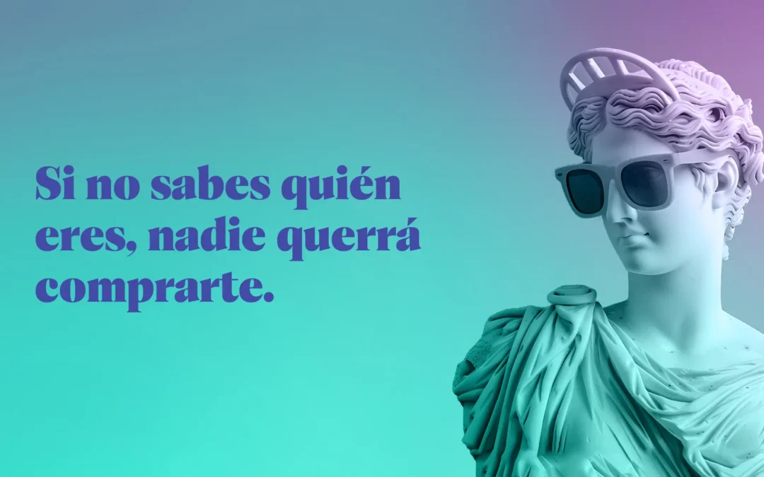 Si no sabes quien eres, nadie querrá comprarte.